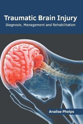 Traumatic Brain Injury: Diagnosis, Management and Rehabilitation - cover