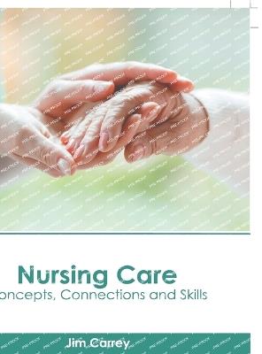 Nursing Care: Concepts, Connections and Skills - cover