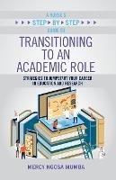 A Nurse's Step-By-Step Guide to Transitioning to an Academic Role: Strategies to Jumpstart Your Career in Education and Research - Mercy Ngosa Mumba - cover