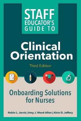 Staff Educator's Guide to Clinical Orientation: Onboarding Solutions for Nurses - Alvin D Jeffrey - cover