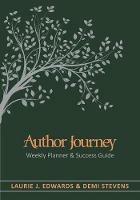 Author Journey (undated): Weekly Planner & Success Guide - Laurie J Edwards,Demi Stevens - cover