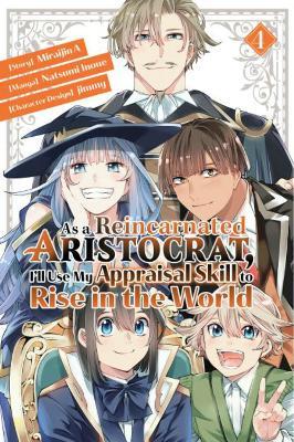 As a Reincarnated Aristocrat, I'll Use My Appraisal Skill to Rise in the World 4  (manga) - Natsumi Inoue,jimmy,Miraijin A - cover