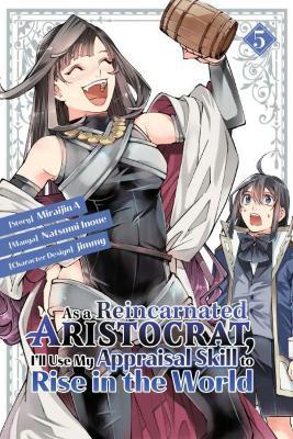 As a Reincarnated Aristocrat, I'll Use My Appraisal Skill to Rise in the World 5 (manga) - Natsumi Inoue,jimmy,Miraijin A - cover