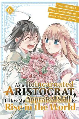 As a Reincarnated Aristocrat, I'll Use My Appraisal Skill to Rise in the World 6 (manga) - Natsumi Inoue - cover