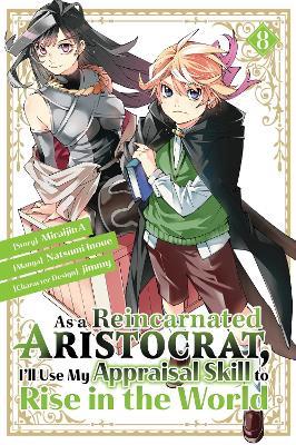 As a Reincarnated Aristocrat, I'll Use My Appraisal Skill to Rise in the World 8 (manga) - Natsumi Inoue,jimmy,Miraijin A - cover