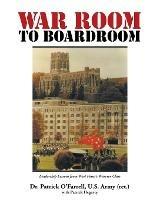 WAR ROOM to BOARDROOM: Leadership Lessons from West Point's Warrior Class - Patrick O'Farrell - cover