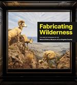 Fabricating Wilderness: The Habitat Dioramas of the Natural History Museum of Los Angeles County