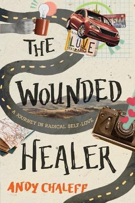 The Wounded Healer: A Journey in Radical Self-Love - Andy Chaleff - cover