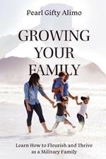 Growing Your Family: Learn How to Flourish and Thrive as a Military Family