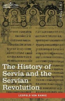 The History of Servia and the Servian Revolution: With a Sketch of the Insurrection in Bosnia and The Slave Provinces of Turkey - Leopold Von Ranke,Cyprien Robert - cover