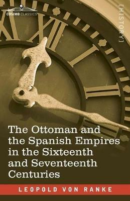 The Ottoman and the Spanish Empires in the Sixteenth and Seventeenth Centuries - Leopold Von Ranke - cover