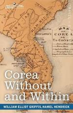 Corea Without and Within: Chapters on Corean History, Manners and Religion, With Hendrick Hamel's Narrative of Captivity and Travels in Corea - Annotated