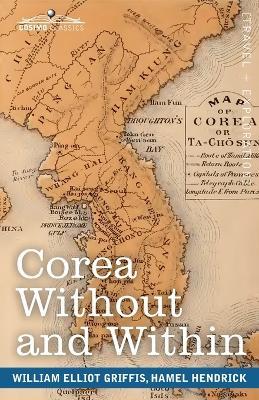 Corea Without and Within: Chapters on Corean History, Manners and Religion, With Hendrick Hamel's Narrative of Captivity and Travels in Corea - Annotated - William Elliot Griffis,Hamel Hendrick - cover