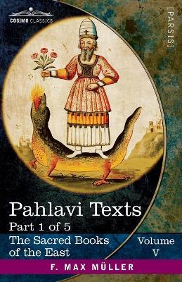 Pahlavi Texts, Part I: The Bundahis, Bahman Yast, and Shayast La-Shayast - cover