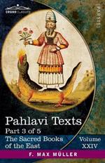 Pahlavi Texts, Part III: Dinai Mainög-i Khirad; Sikand-Gümanik Vigar; Sad Dar