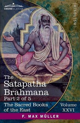 The Satapatha Brahmana, Part II: According to the Text of the Madhyandina School-Books 3-4 - cover