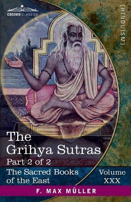 The Grihya Sutras, Part II: Rules of Vedic Domestic Ceremonies-Gobhila, Hiranyakesin, Apastamba; Apastamba Yagña Paribhasha-Sutras - cover