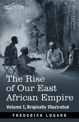 The Rise of Our East African Empire: Early Efforts in Nyasaland and Uganda - Frederick Lugard - cover