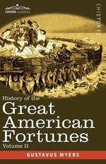 History of the Great American Fortunes, Volume II