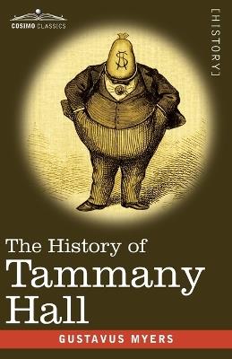 The History of Tammany Hall: 1917 Edition - Gustavus Myers - cover