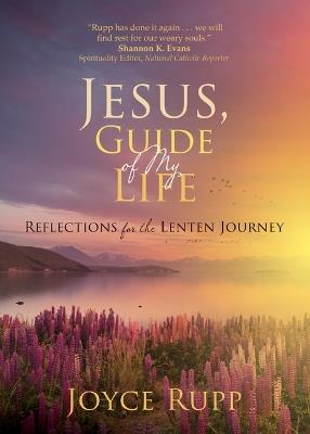Jesus, Guide of My Life: Reflections for the Lenten Journey - Joyce Rupp - cover