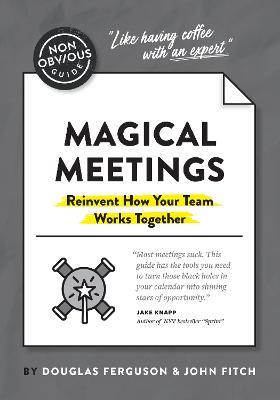 The Non-Obvious Guide to Magical Meetings (Reinvent How Your Team Works Together) - Ferguson Douglas,John Fitch - cover