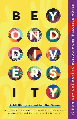 Beyond Diversity: 75 Experts Reveal How To Actually Create A More Inclusive World - Rohit Bhargava,Jennifer Brown - cover
