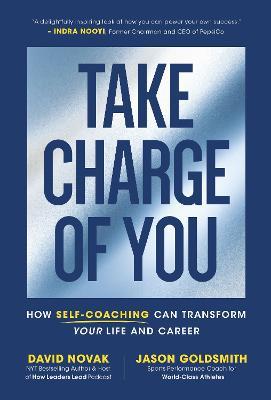 Take Charge of You: How Self Coaching Can Transform Your Life and Career - David Novak,Jason Goldsmith - cover