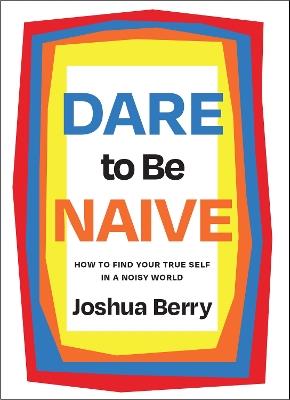 Dare to Be Naive - Joshua Berry - cover