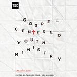 Gospel-Centered Youth Ministry