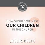 How Should We View Children in the Church?