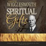 Smith Wigglesworth on Spiritual Gifts