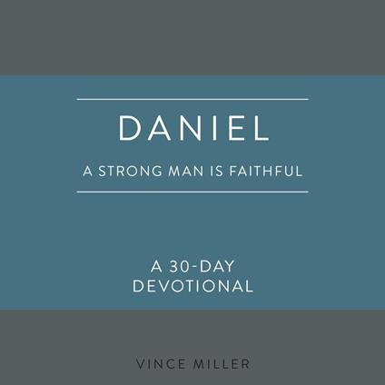 Daniel: A Strong Man Is Faithful