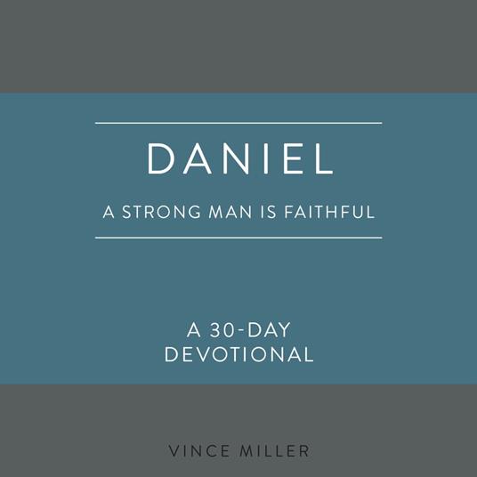 Daniel: A Strong Man Is Faithful