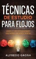 Tecnicas de Estudio para Flojos: Hacks y Tips para Aprender mas Rapido, en Menos Tiempo