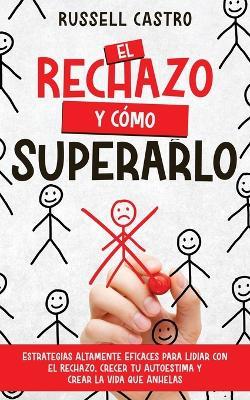 El Rechazo y C?mo Superarlo: Estrategias Altamente Eficaces para Lidiar con el Rechazo, Crecer tu Autoestima y Crear la Vida que Anhelas - Russell Castro - cover