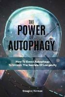 The Power Of Autophagy: How To Boost Autophagy To Unlock The Secrets Of Longevity - Douglas Tieman,Cameron Lambert - cover