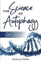 The Science Of Autophagy: Why Autophagy Is The Real Way To Detox Your Body - Douglas Tieman,Cameron Lambert - cover