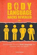 Body Language Hacks Revealed 2 In 1: Remarkably Powerful Body Language Tips Nobody Tells You About
