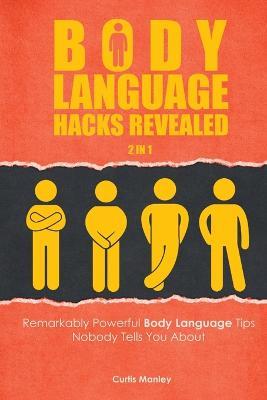 Body Language Hacks Revealed 2 In 1: Remarkably Powerful Body Language Tips Nobody Tells You About - Curtis Manley,Patrick Magana - cover
