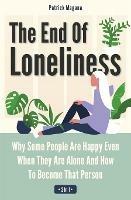 The End Of Loneliness 2 In 1: Why Some People Are Happy Even When They Are Alone And How To Become That Person - Patrick Magana - cover