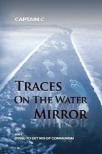 Traces on the Water Mirror: Volume I: Dying to Get Rid of Communism