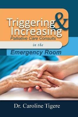 Triggering and Increasing Palliative Care Consults in the Emergency Room - Caroline Tigere - cover