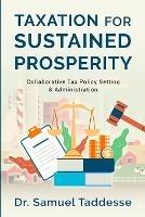 Taxation for Sustained Prosperity: Collaborative Tax Policy Setting & Administration - Samuel Taddesse - cover
