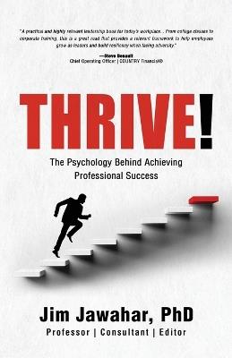 Thrive!: The Psychology Behind Achieving Professional Success - Jim Jawahar - cover