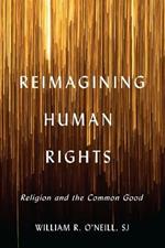 Reimagining Human Rights: Religion and the Common Good