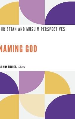 Naming God: Christian and Muslim Perspectives - cover