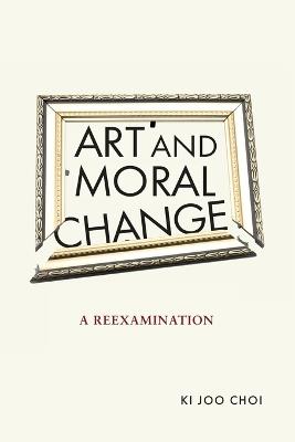 Art and Moral Change: A Reexamination - Ki Joo Choi - cover