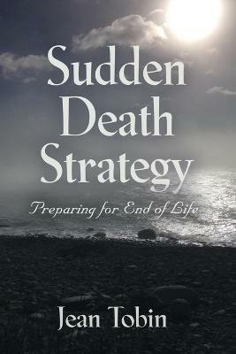 Sudden Death Strategy: Preparing for End of Life - Jean Tobin - cover
