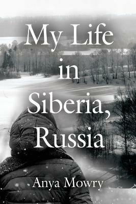 My Life in Siberia, Russia - Anya Mowry - cover